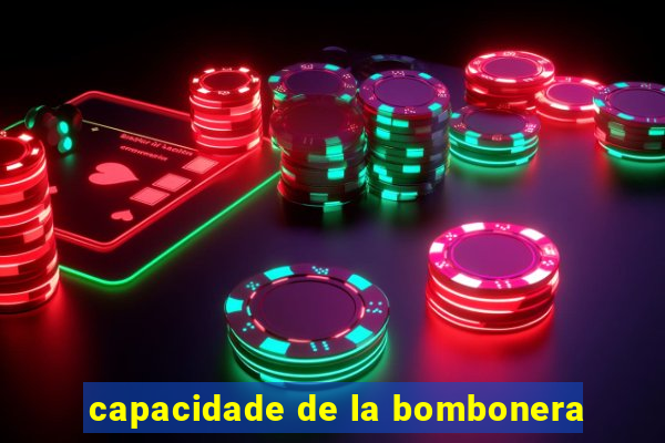 capacidade de la bombonera